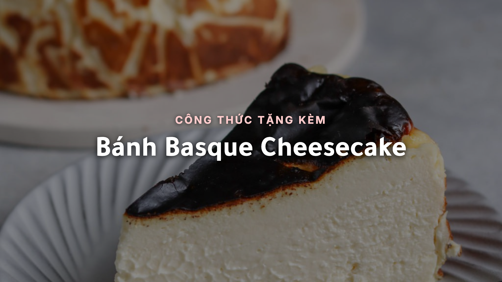 Basque Cheesecake - Công Thức Tặng Kèm